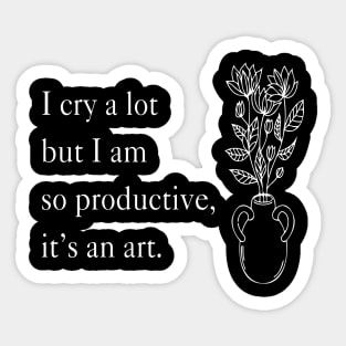 I Cry A Lot But I Am So Productive It's An Art Sticker